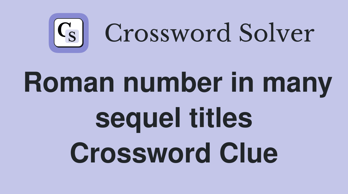 Roman number in many sequel titles Crossword Clue