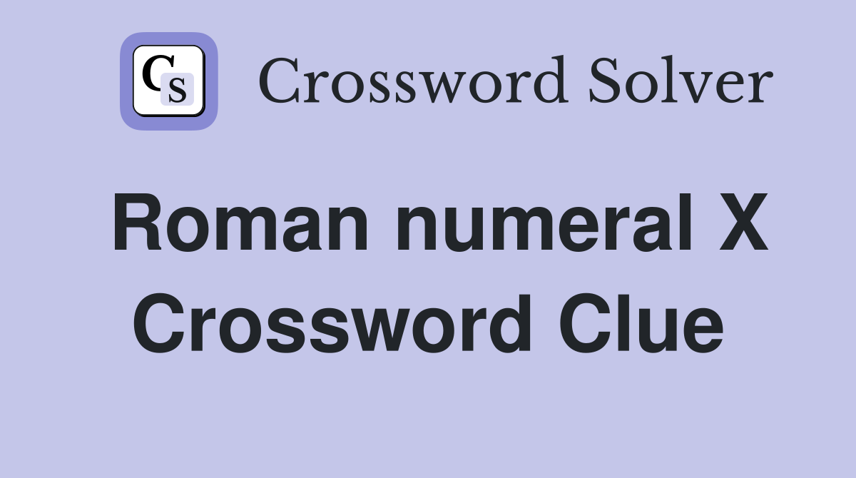 Roman numeral X Crossword Clue