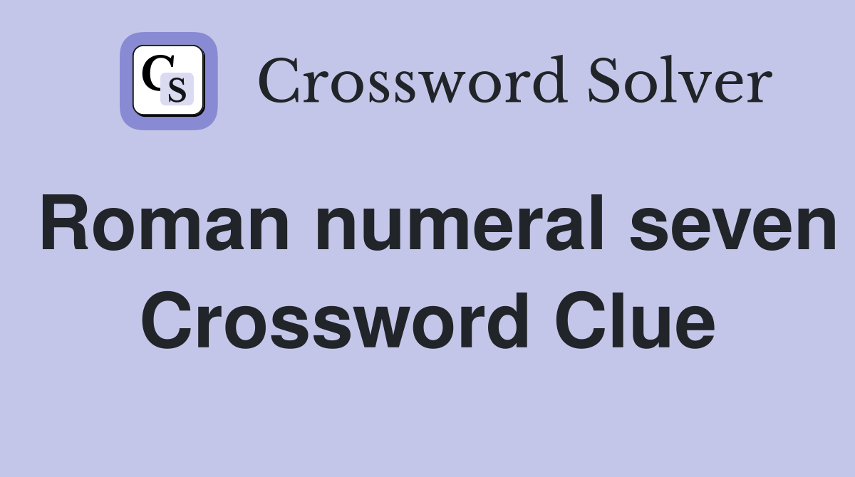 Roman numeral seven Crossword Clue