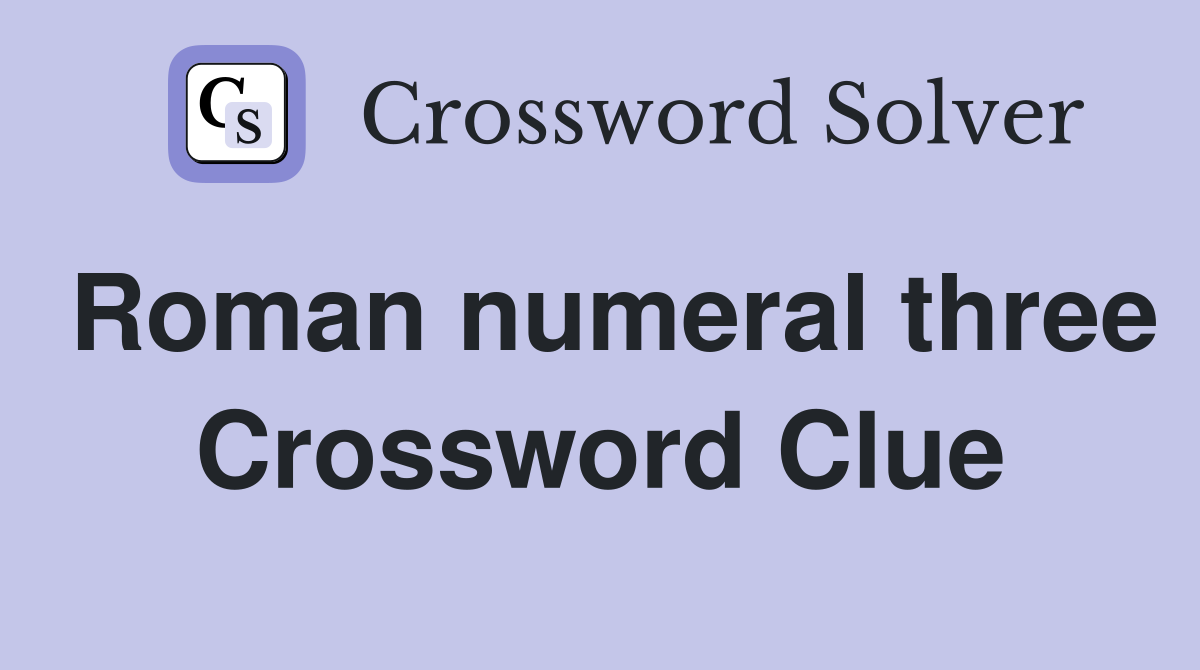 Roman numeral three Crossword Clue