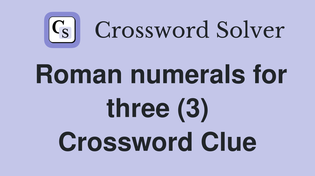 Roman numerals for three (3) Crossword Clue