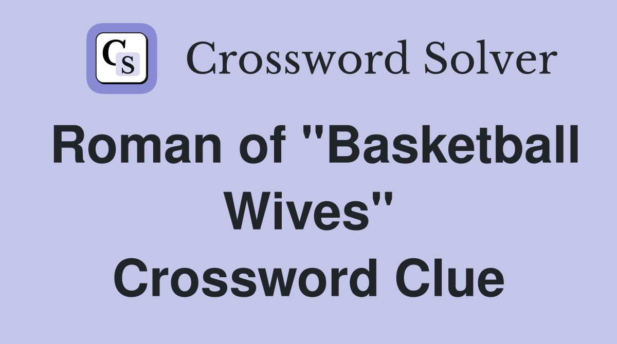Roman of "Basketball Wives" Crossword Clue