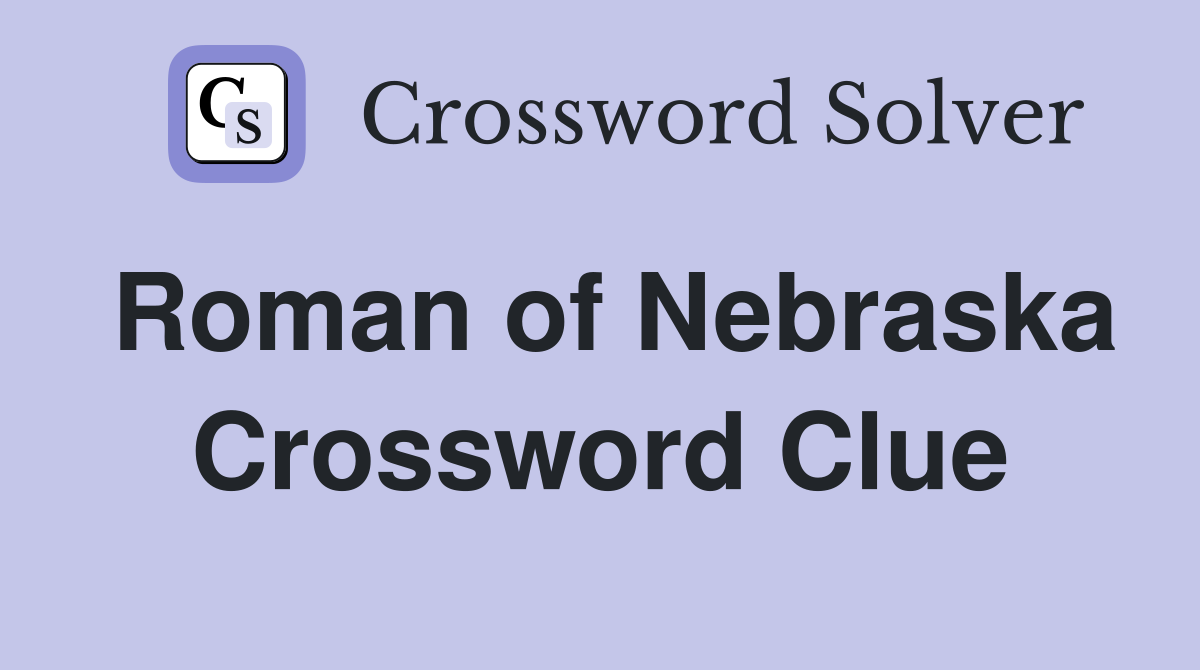 Roman of Nebraska Crossword Clue