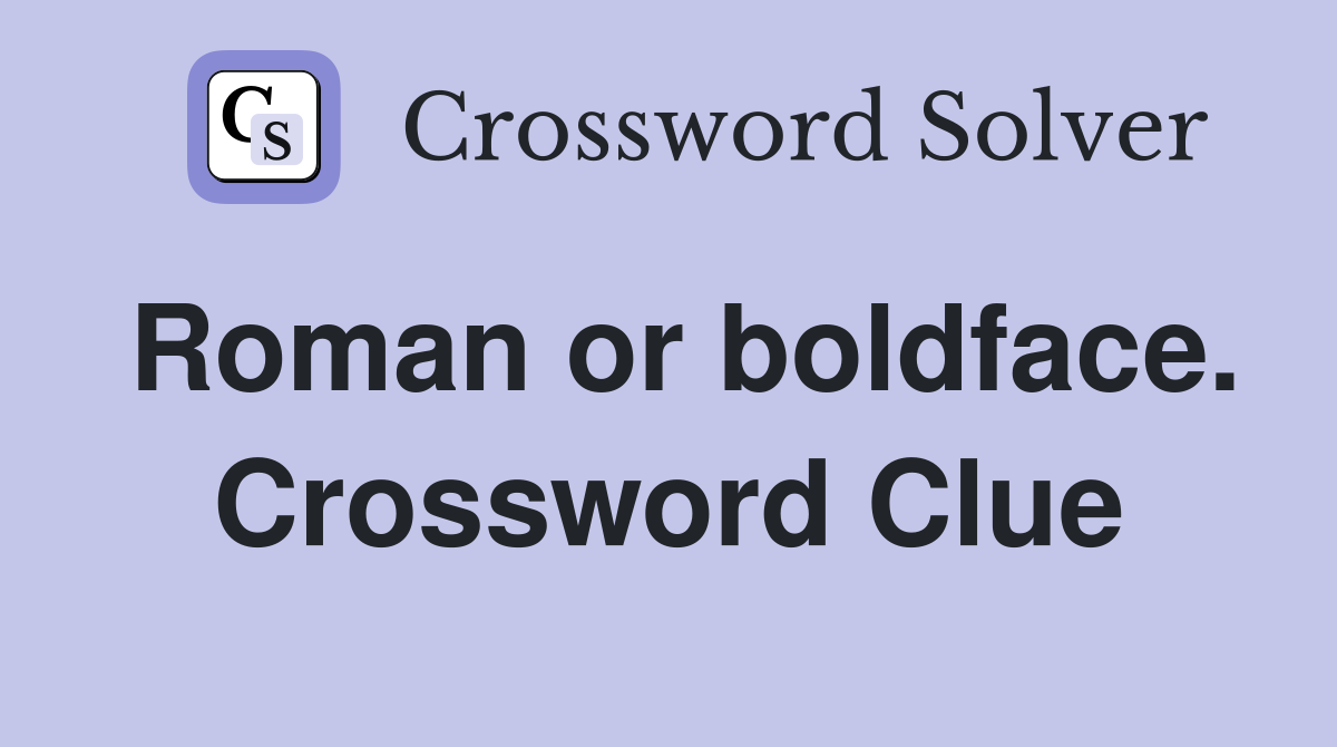 Roman or boldface. Crossword Clue