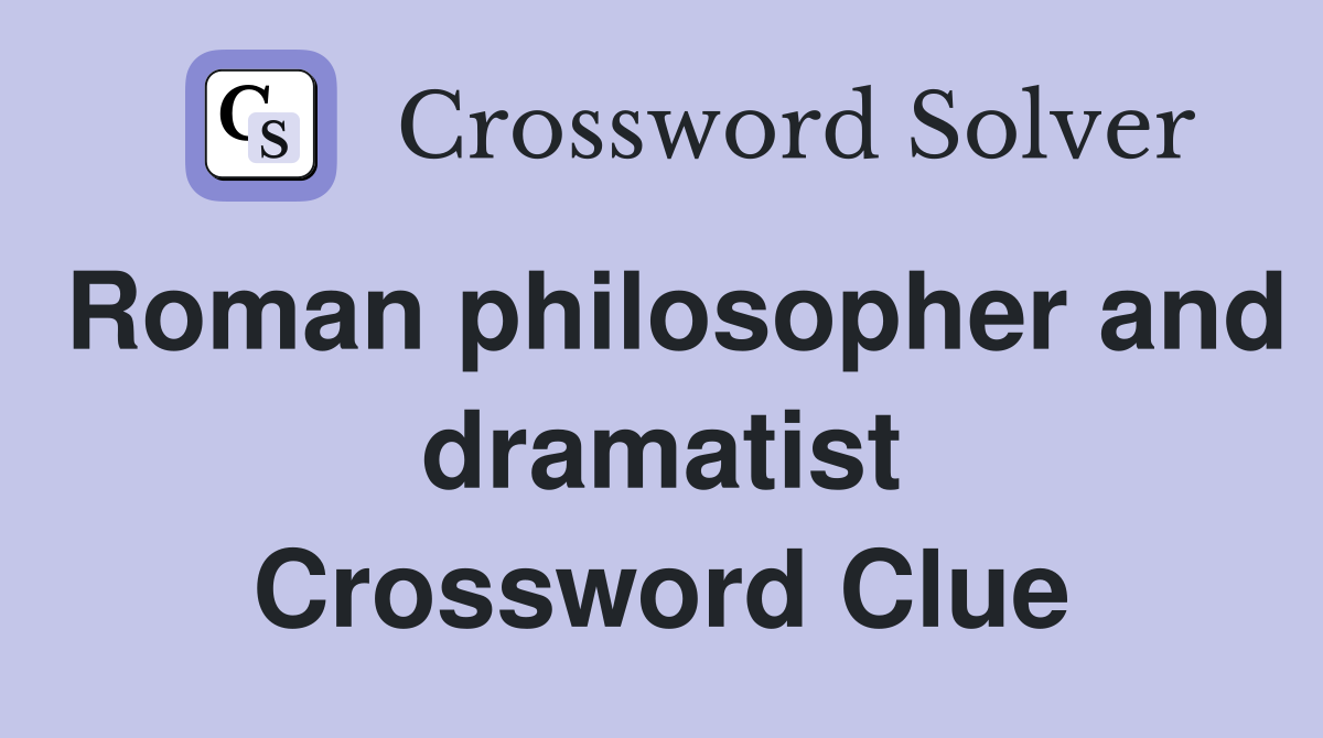 Roman philosopher and dramatist Crossword Clue