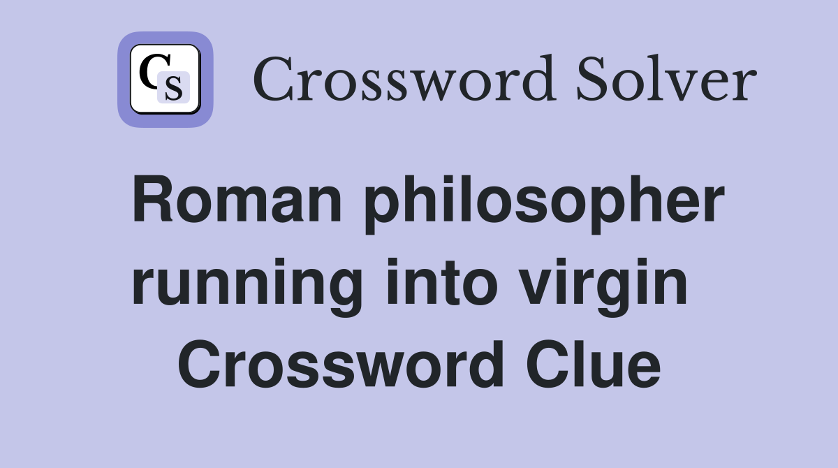 Roman philosopher running into virgin  Crossword Clue