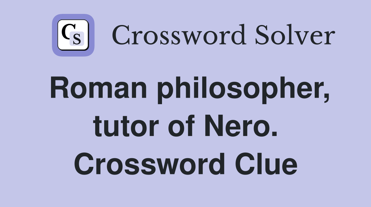 Roman philosopher, tutor of Nero. Crossword Clue