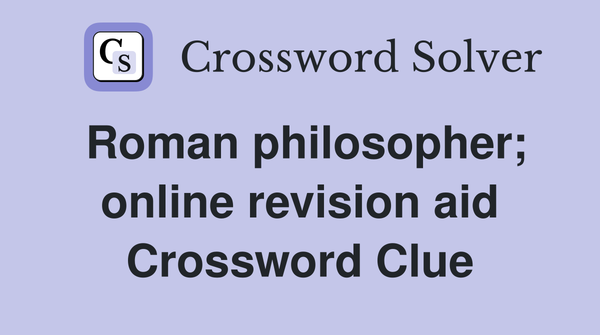 Roman philosopher; online revision aid Crossword Clue