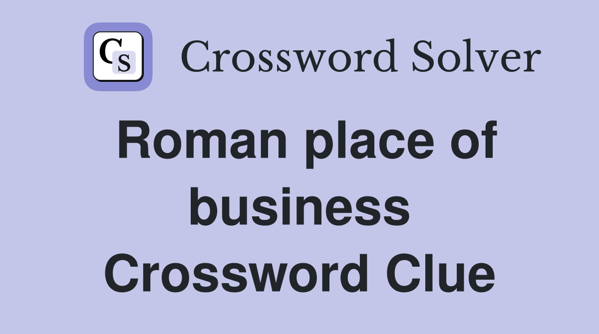Roman place of business Crossword Clue