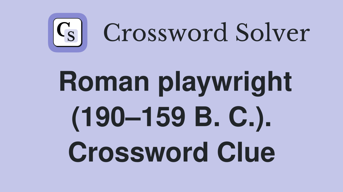 Roman playwright (190–159 B. C.). Crossword Clue