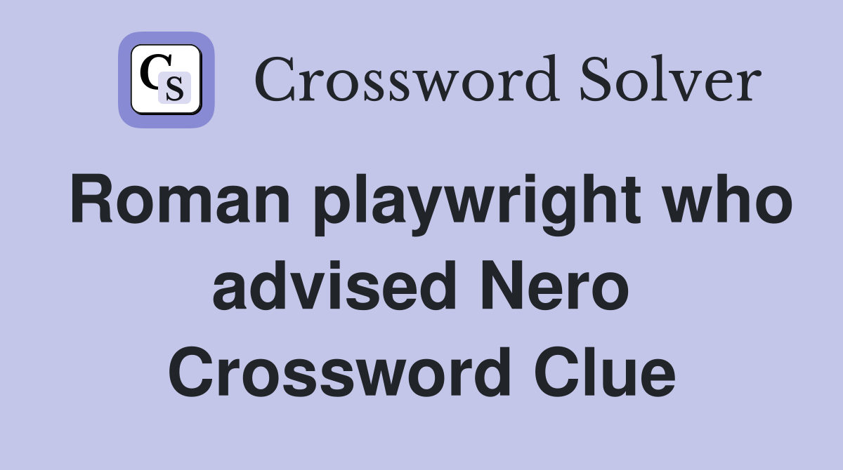 Roman playwright who advised Nero Crossword Clue