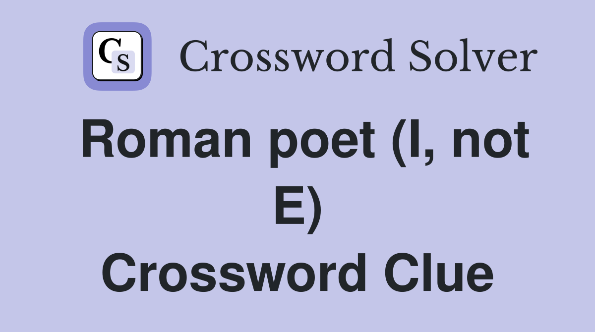 Roman poet (I, not E) Crossword Clue