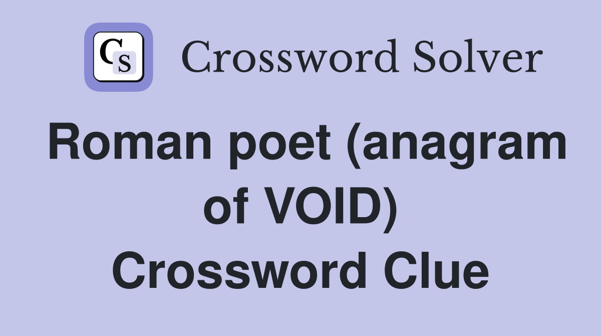 Roman poet (anagram of VOID) Crossword Clue
