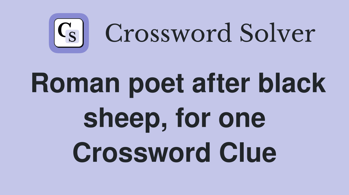 Roman poet after black sheep, for one Crossword Clue