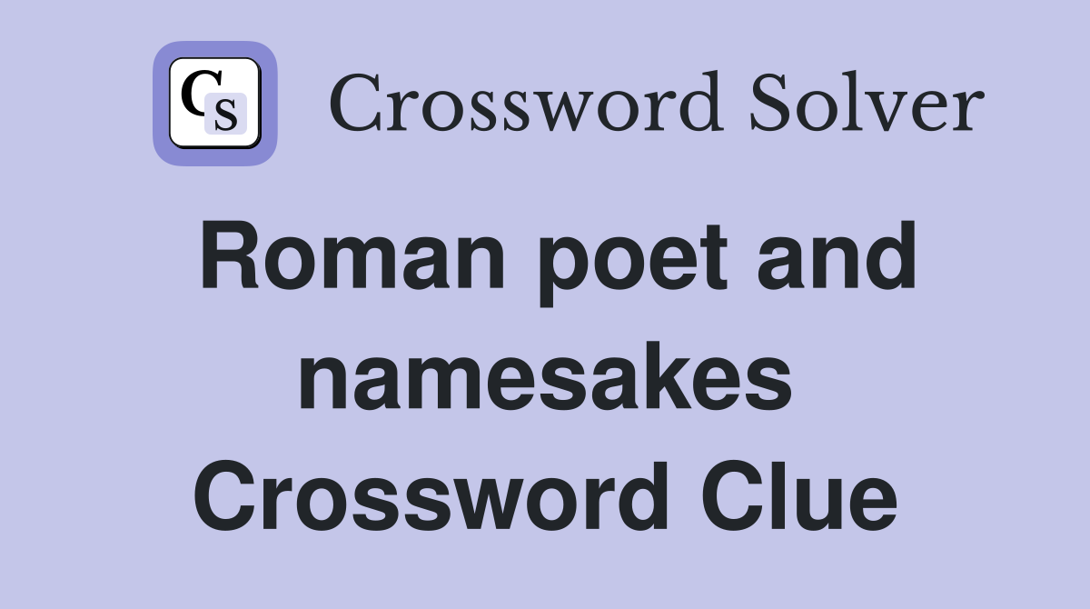 Roman poet and namesakes Crossword Clue