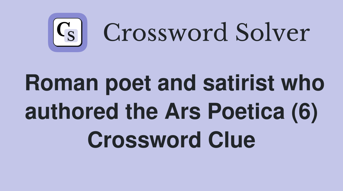 Roman poet and satirist who authored the Ars Poetica (6) Crossword Clue