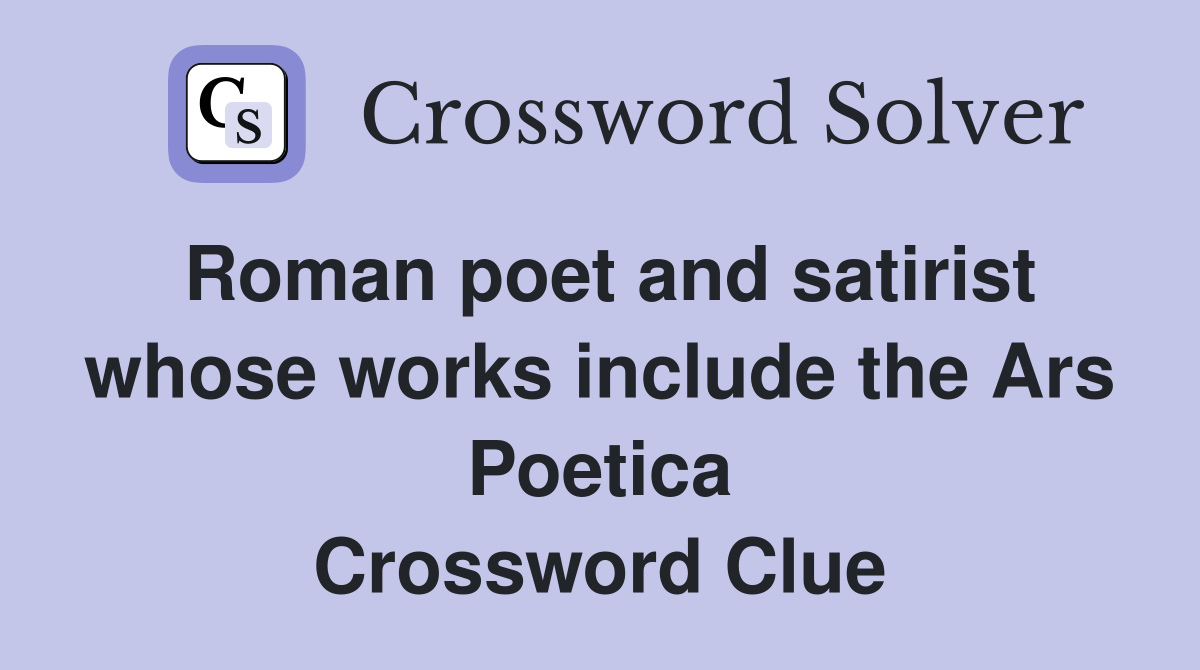 Roman poet and satirist whose works include the Ars Poetica Crossword Clue