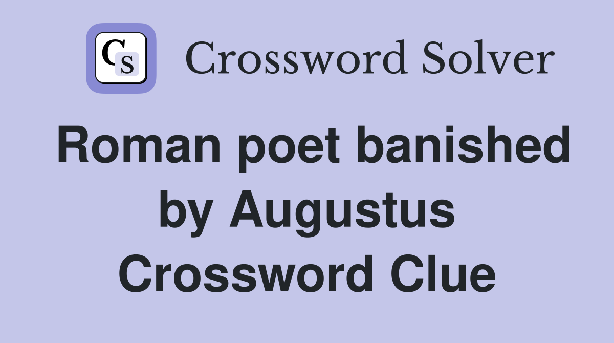 Roman poet banished by Augustus Crossword Clue