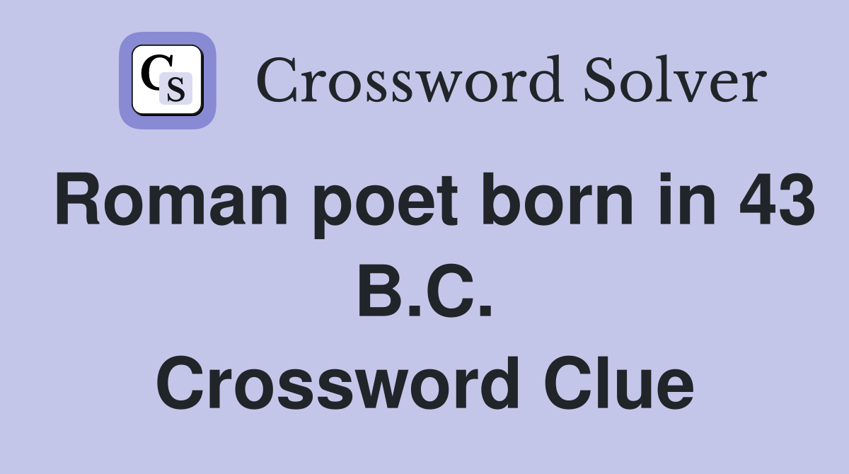 Roman poet born in 43 B.C. Crossword Clue