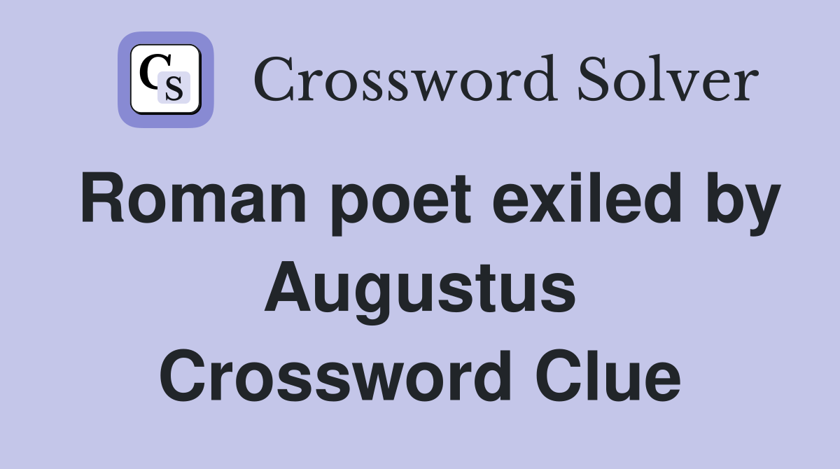 Roman poet exiled by Augustus Crossword Clue