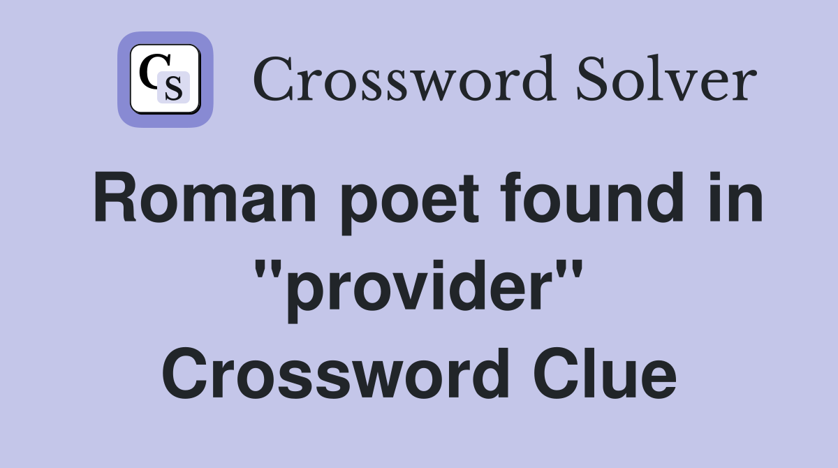 Roman poet found in "provider" Crossword Clue