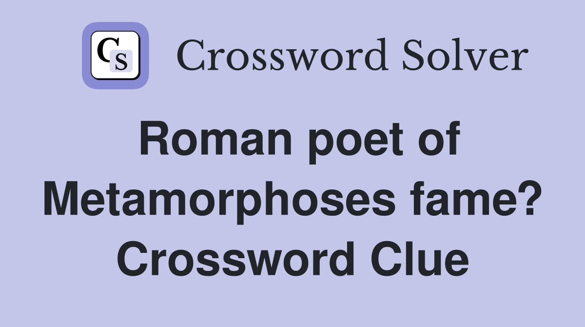 Roman poet of Metamorphoses fame? Crossword Clue
