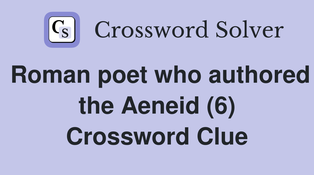 Roman poet who authored the Aeneid (6) Crossword Clue