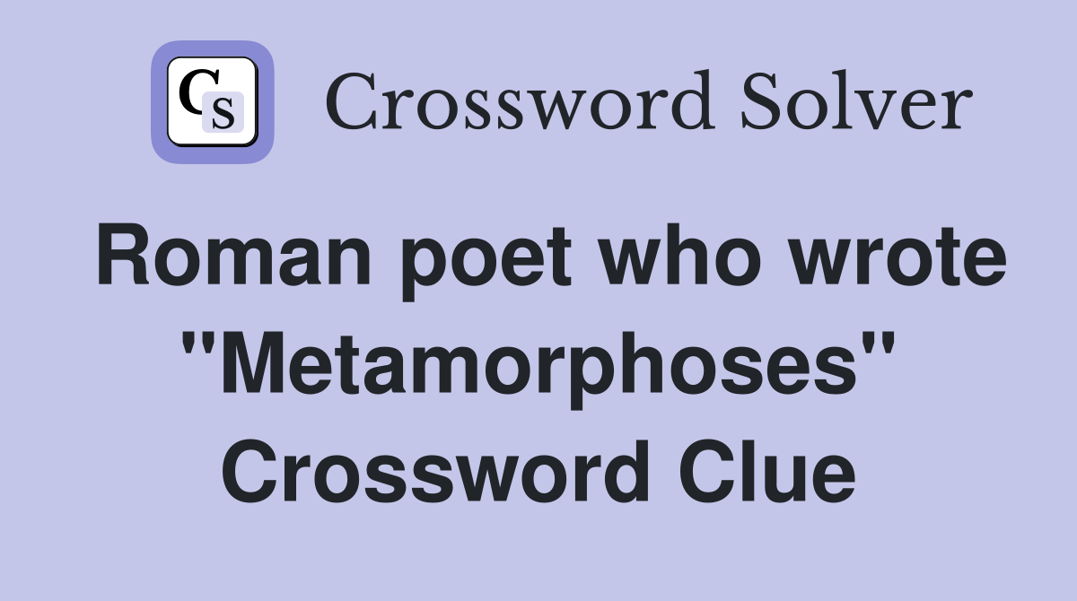 Roman poet who wrote "Metamorphoses" Crossword Clue