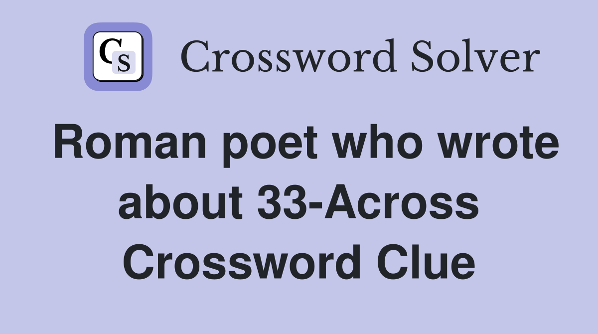 Roman poet who wrote about 33-Across Crossword Clue