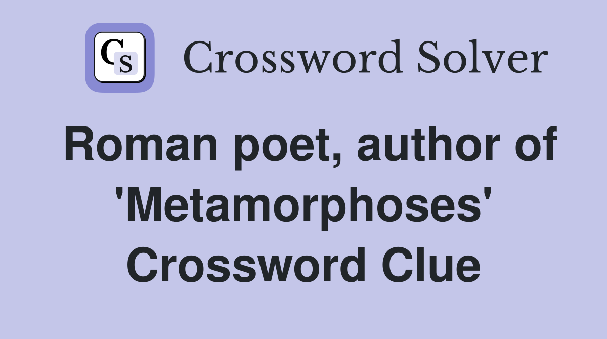 Roman poet, author of 'Metamorphoses' Crossword Clue