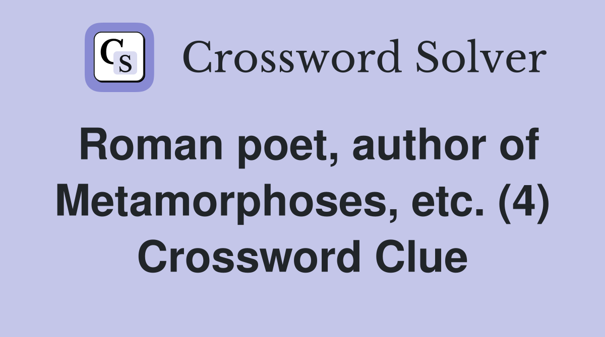 Roman poet, author of Metamorphoses, etc. (4) Crossword Clue