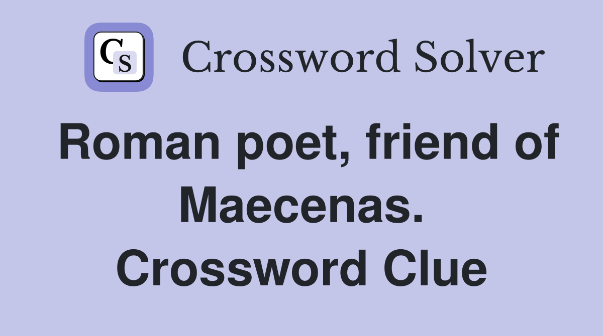 Roman poet, friend of Maecenas. Crossword Clue
