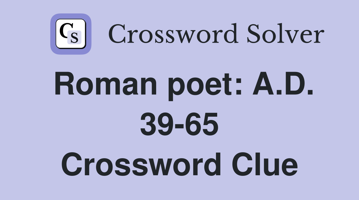 Roman poet: A.D. 39-65 Crossword Clue