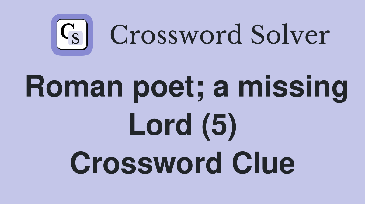 Roman poet; a missing Lord (5) Crossword Clue