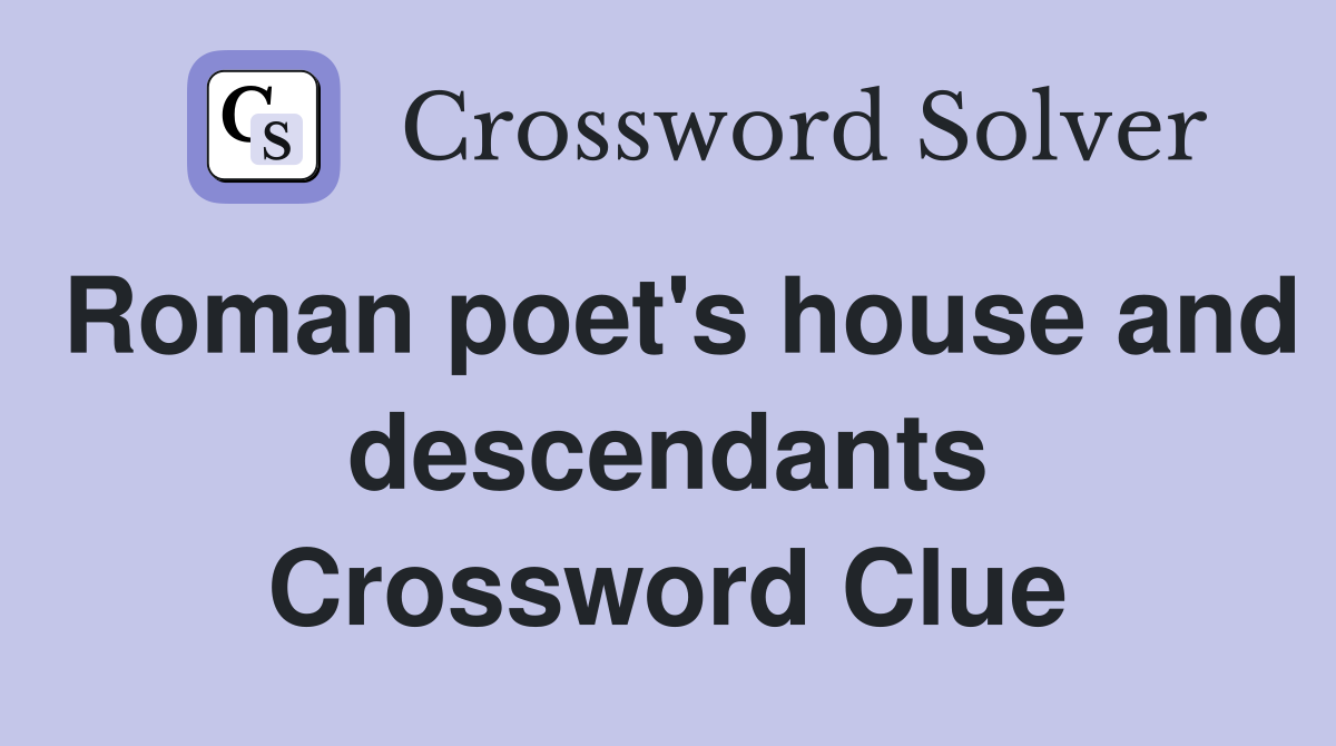 Roman poet's house and descendants Crossword Clue