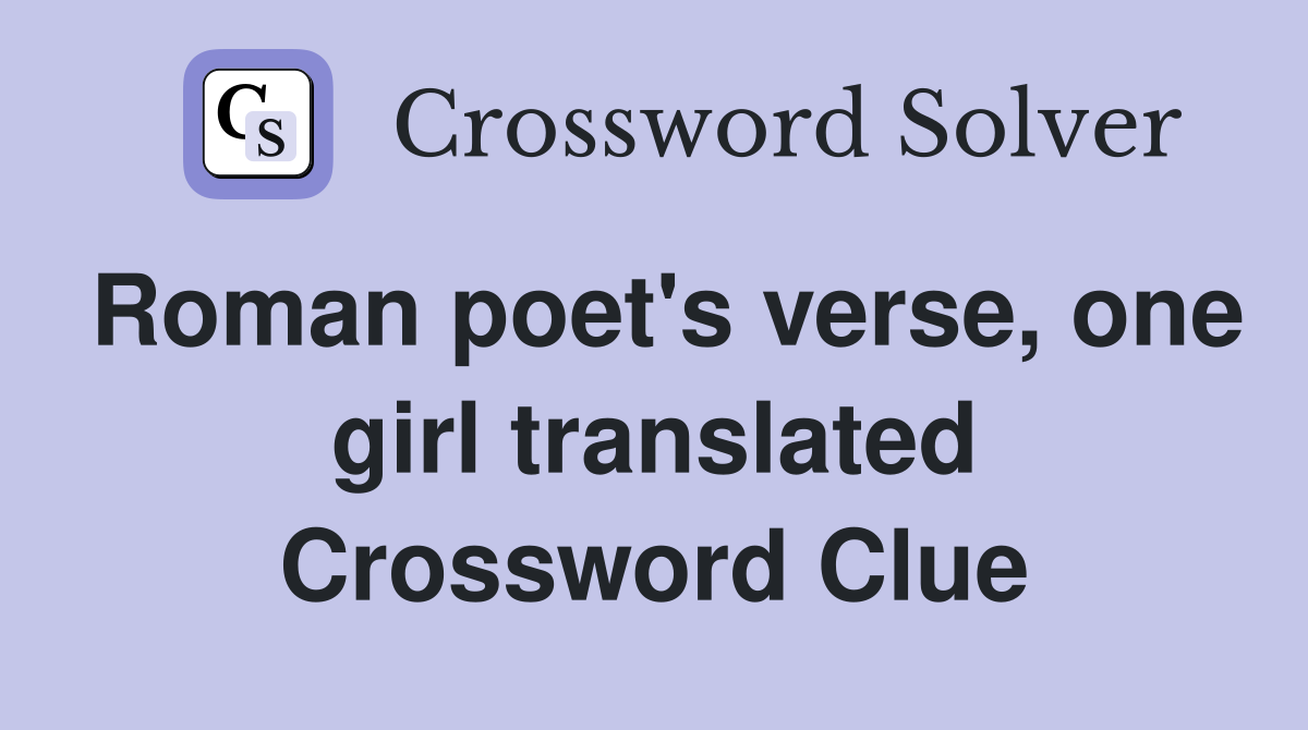 Roman poet's verse, one girl translated Crossword Clue