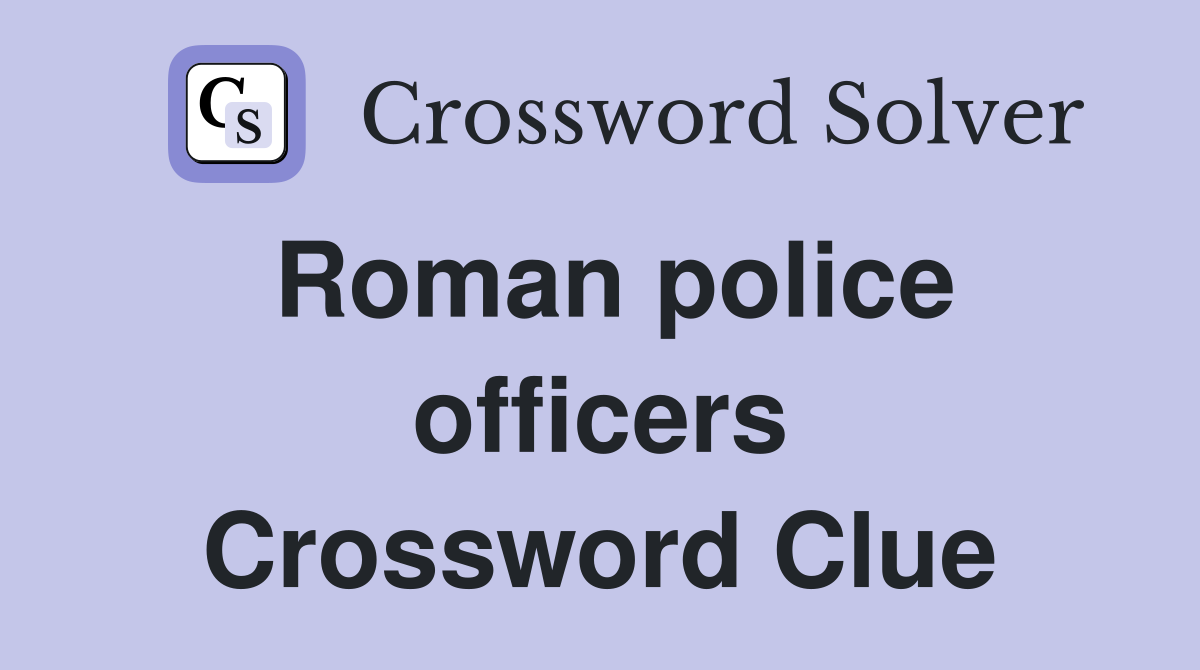 Roman police officers Crossword Clue
