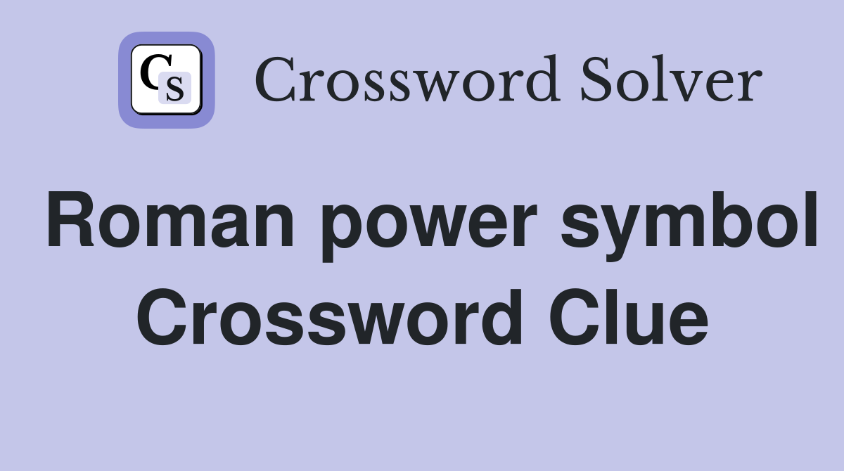 Roman power symbol Crossword Clue