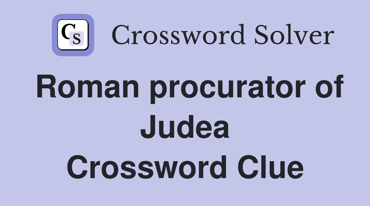 Roman procurator of Judea Crossword Clue