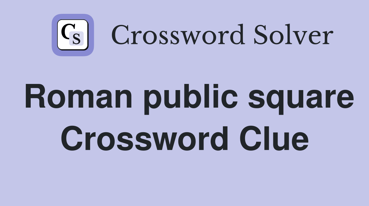 Roman public square Crossword Clue