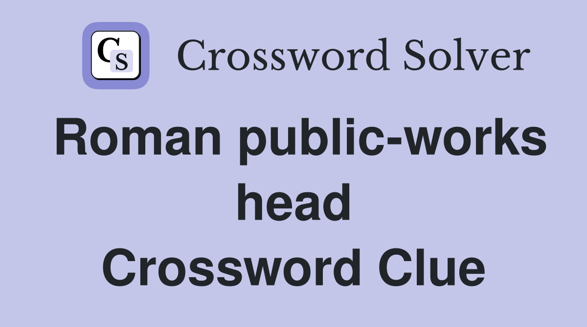 Roman public-works head Crossword Clue