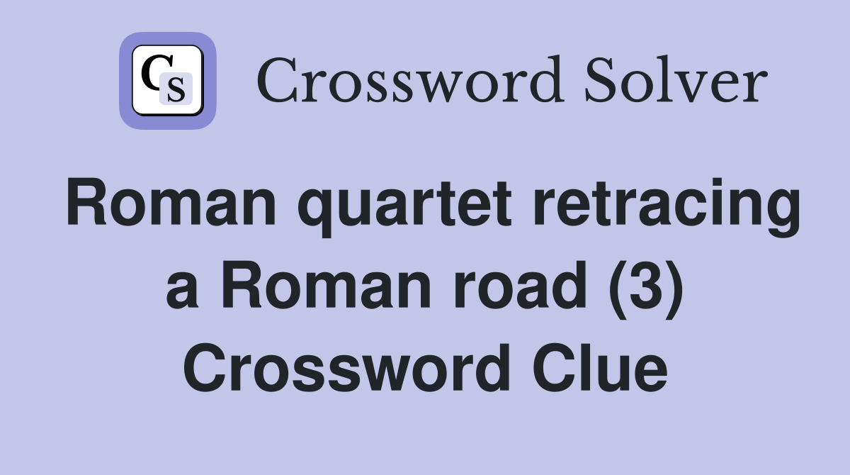 Roman quartet retracing a Roman road (3) Crossword Clue