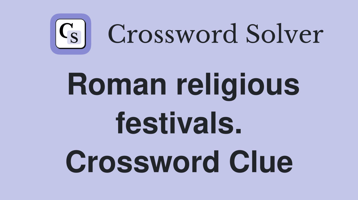Roman religious festivals. Crossword Clue