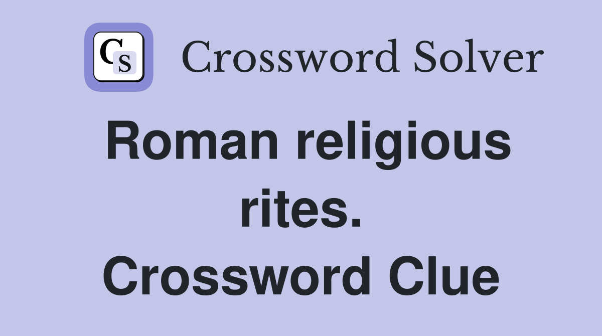 Roman religious rites. Crossword Clue