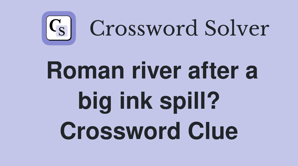 Roman river after a big ink spill? Crossword Clue