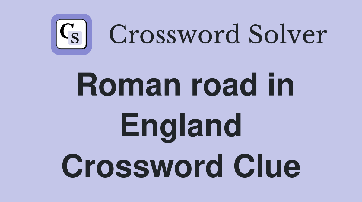 Roman road in England Crossword Clue