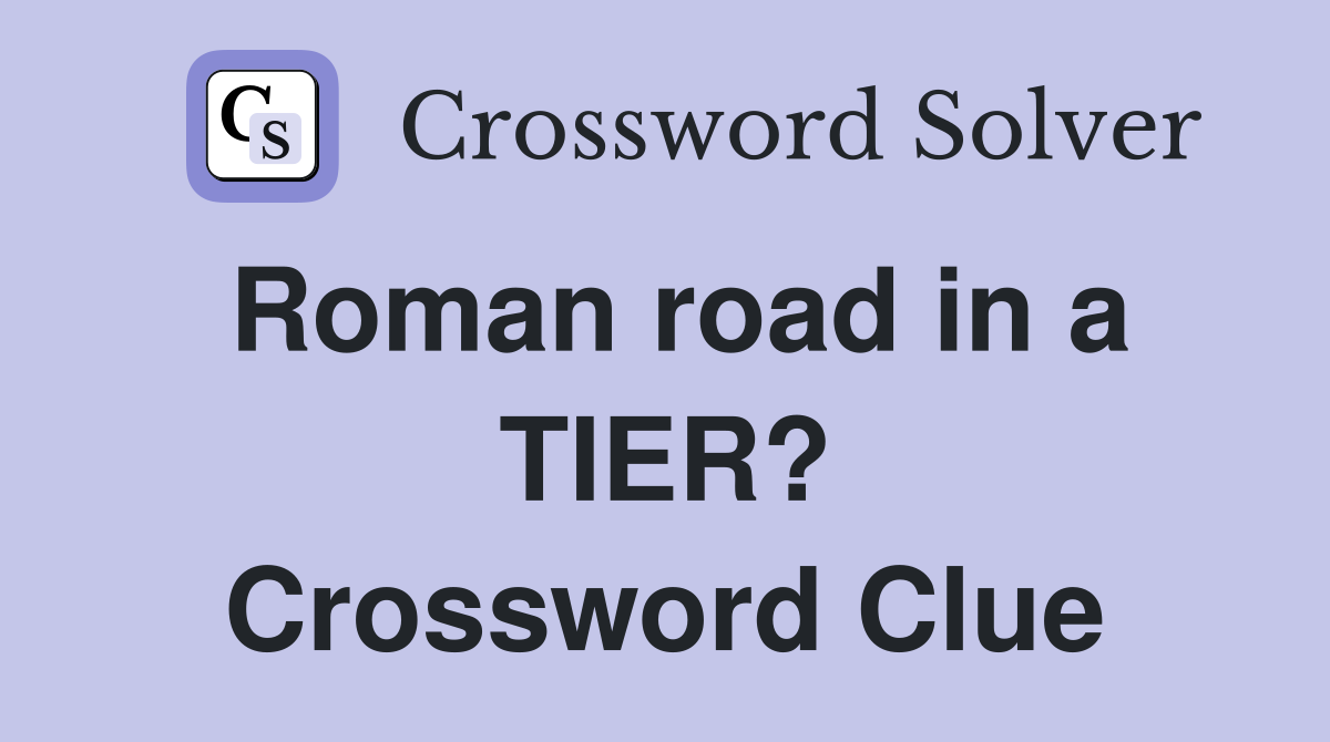 Roman road in a TIER? Crossword Clue