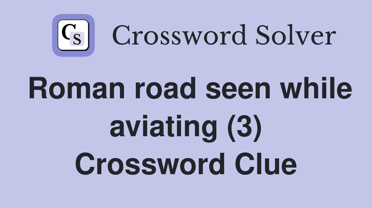 Roman road seen while aviating (3) Crossword Clue