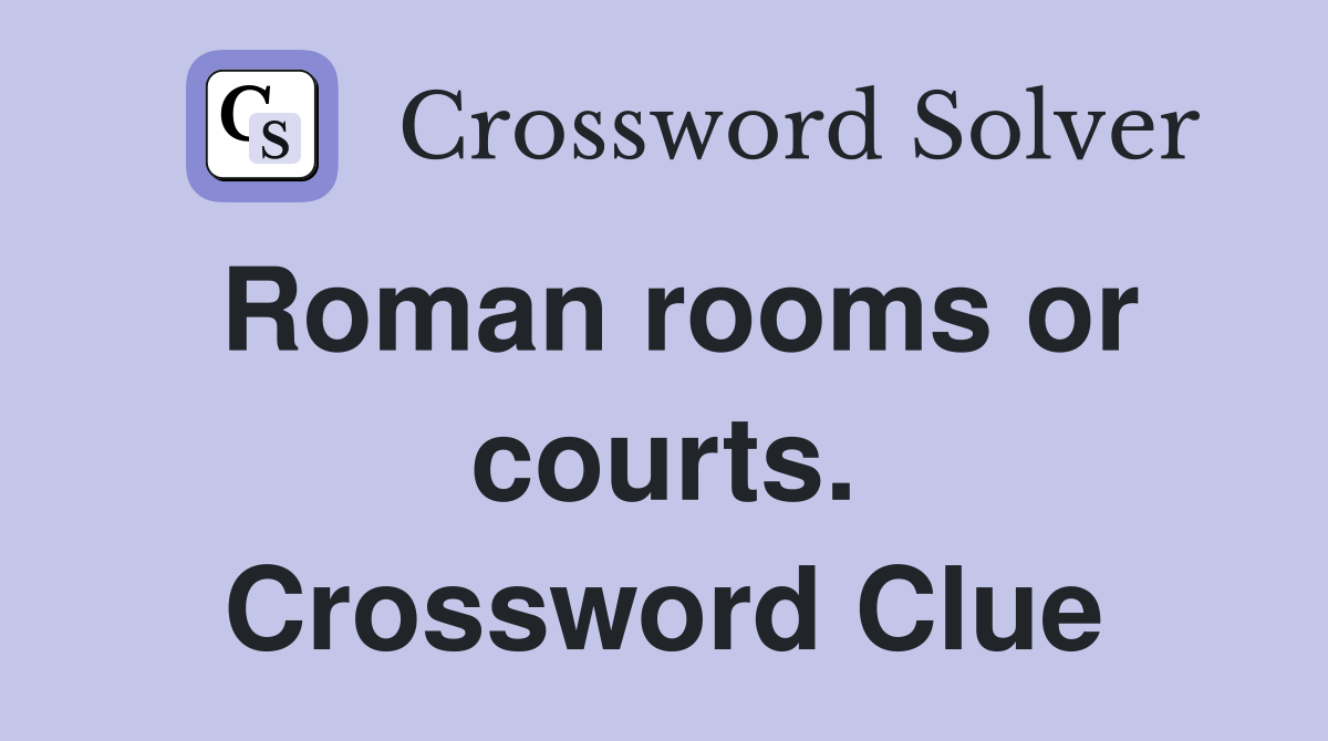Roman rooms or courts. Crossword Clue