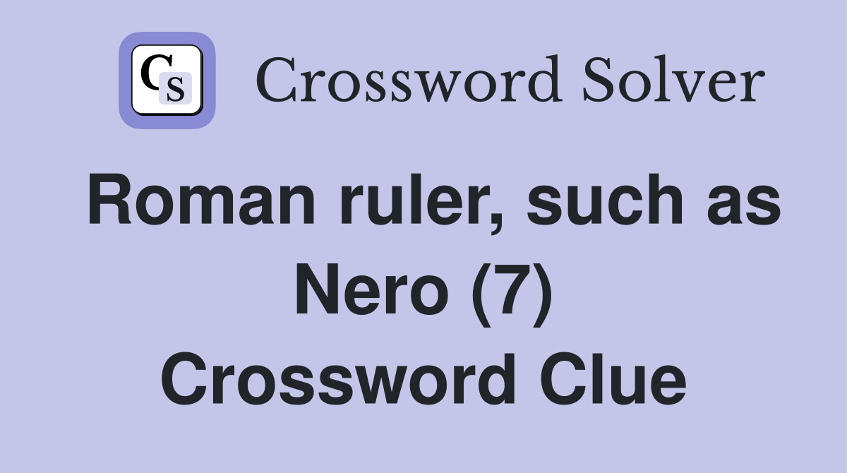 Roman ruler, such as Nero (7) Crossword Clue